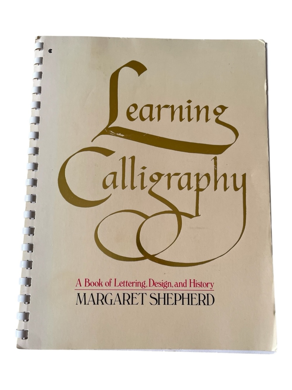 “Learning Calligraphy A Book of Lettering, Design, & History” Margaret Shepard